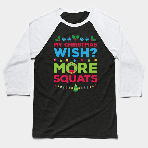 My Christmas Wish More Squats Xmas Gift Baseball T-Shirt by RJCatch